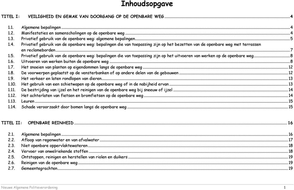 Privatief gebruik van de openbare weg: bepalingen die van toepassing zijn op het bezetten van de openbare weg met terrassen en reclameborden...7 1.5.