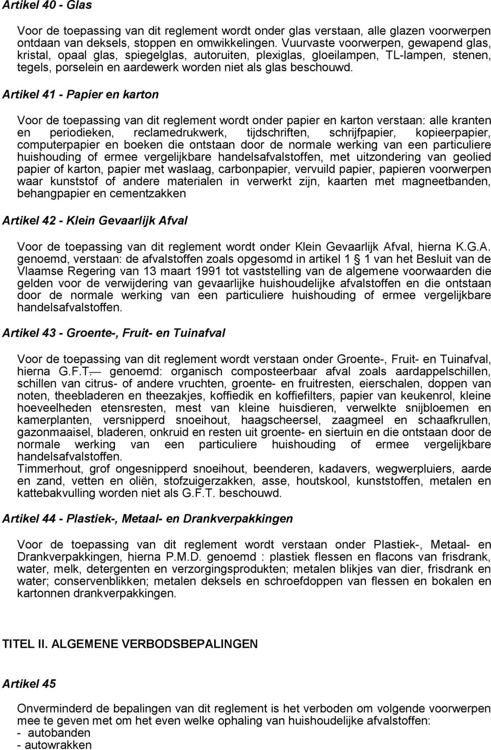 Artikel 41 - Papier en karton Voor de toepassing van dit reglement wordt onder papier en karton verstaan: alle kranten en periodieken, reclamedrukwerk, tijdschriften, schrijfpapier, kopieerpapier,