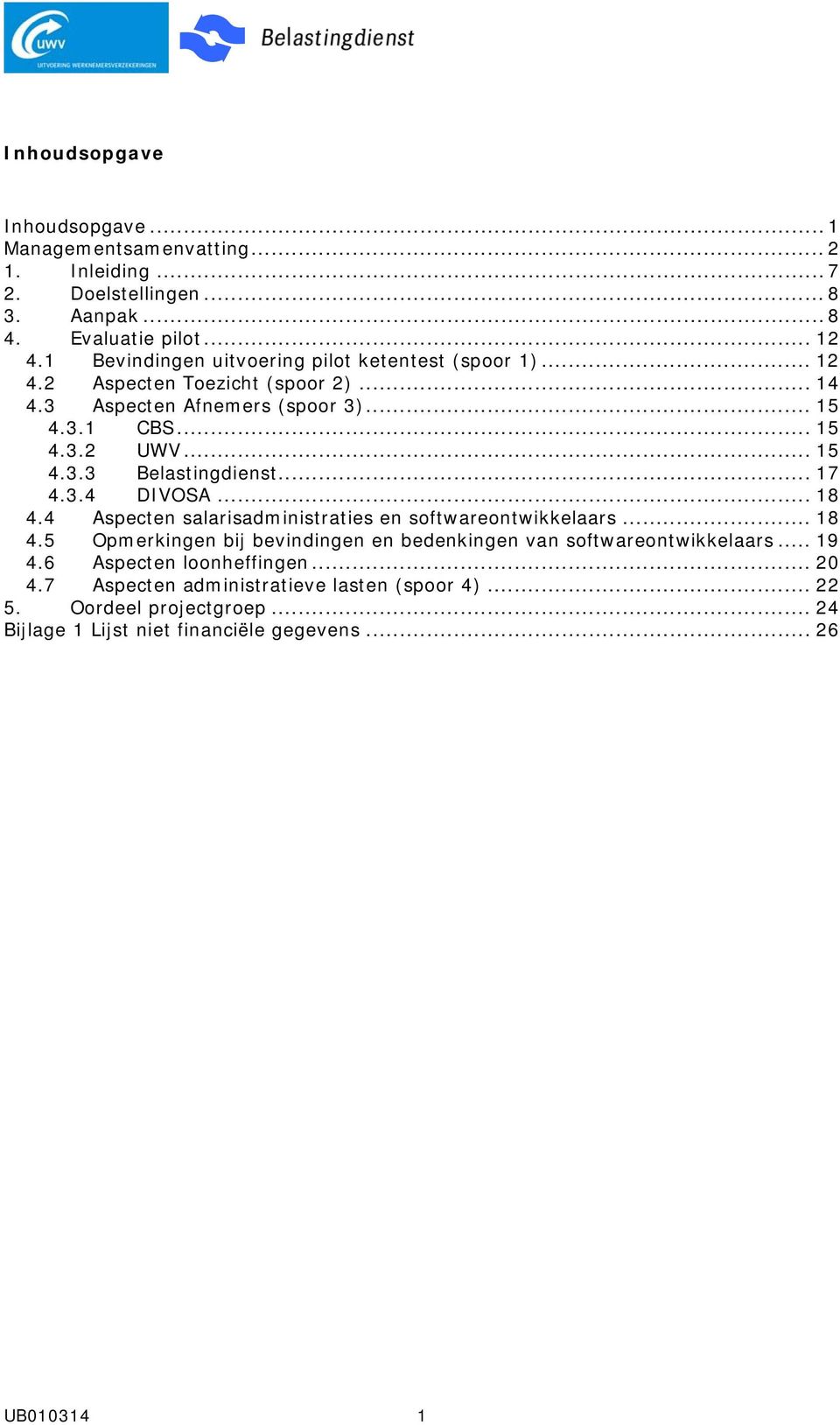 .. 17 4.3.4 DIVOSA... 18 4.4 Aspecten salarisadministraties en softwareontwikkelaars... 18 4.5 Opmerkingen bij bevindingen en bedenkingen van softwareontwikkelaars.