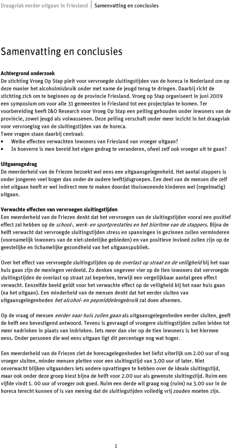 Vroeg op Stap organiseert in juni 2009 een symposium om voor alle 31 gemeenten in Friesland tot een projectplan te komen.