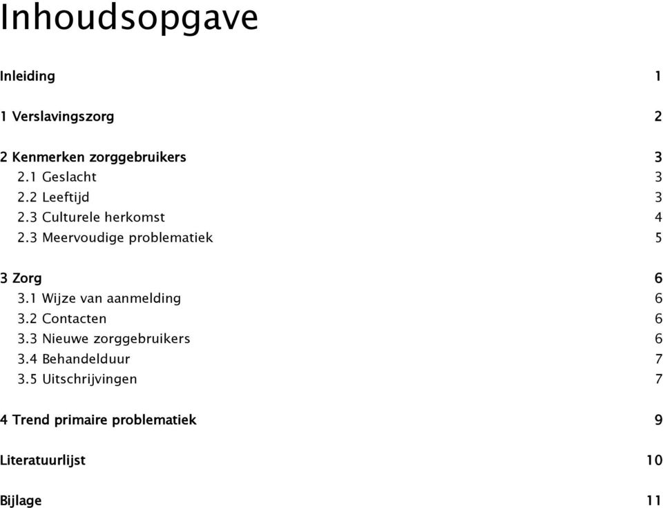 3 Meervoudige problematiek 5 3 Zorg 6 3.1 Wijze van aanmelding 6 3.2 Contacten 6 3.