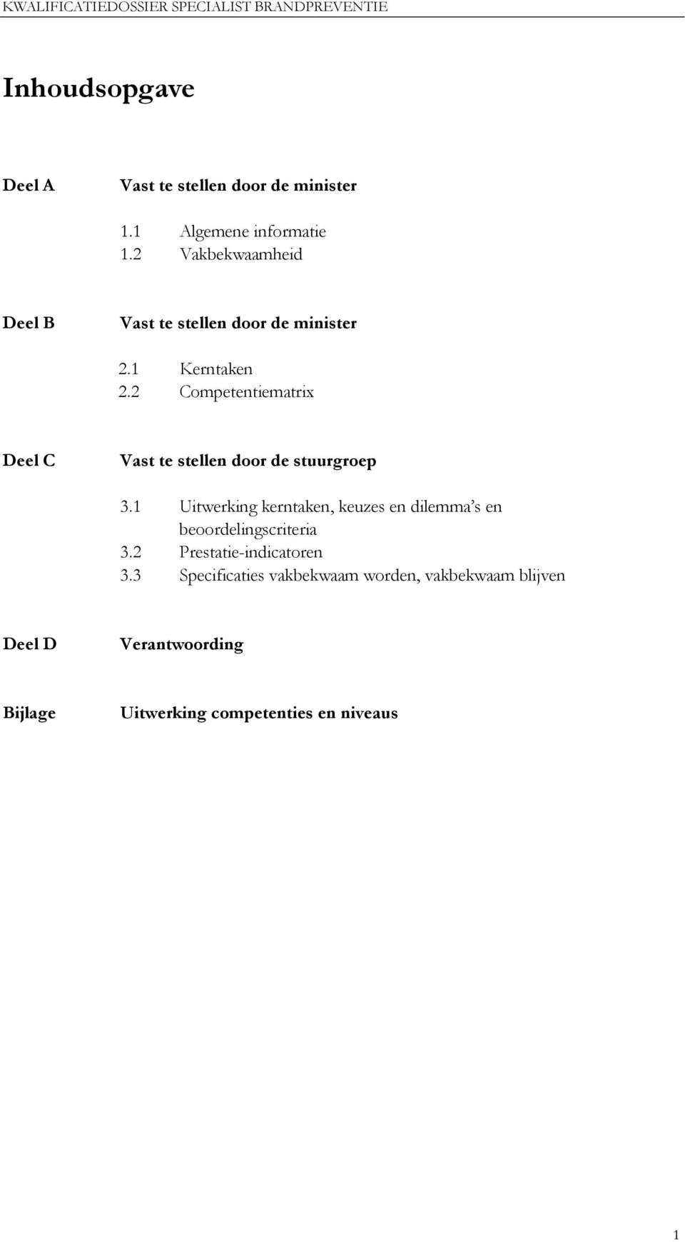 2 Competentiematrix Deel C Vast te stellen door de stuurgroep 3.