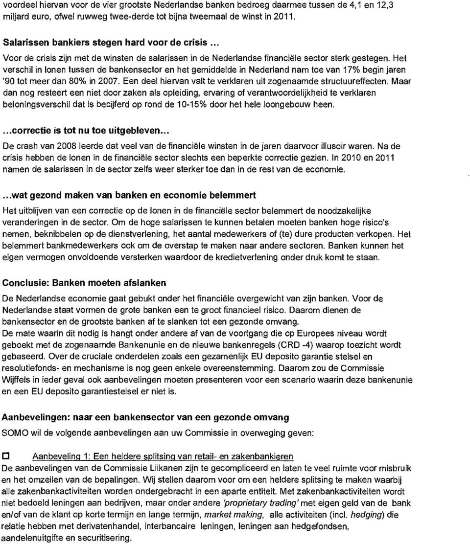 Het verschil in lonen tussen de bankensector en het gemiddelde in Nederland nam toe van 17% begin jaren '90 tot meer dan 80% in 2007.