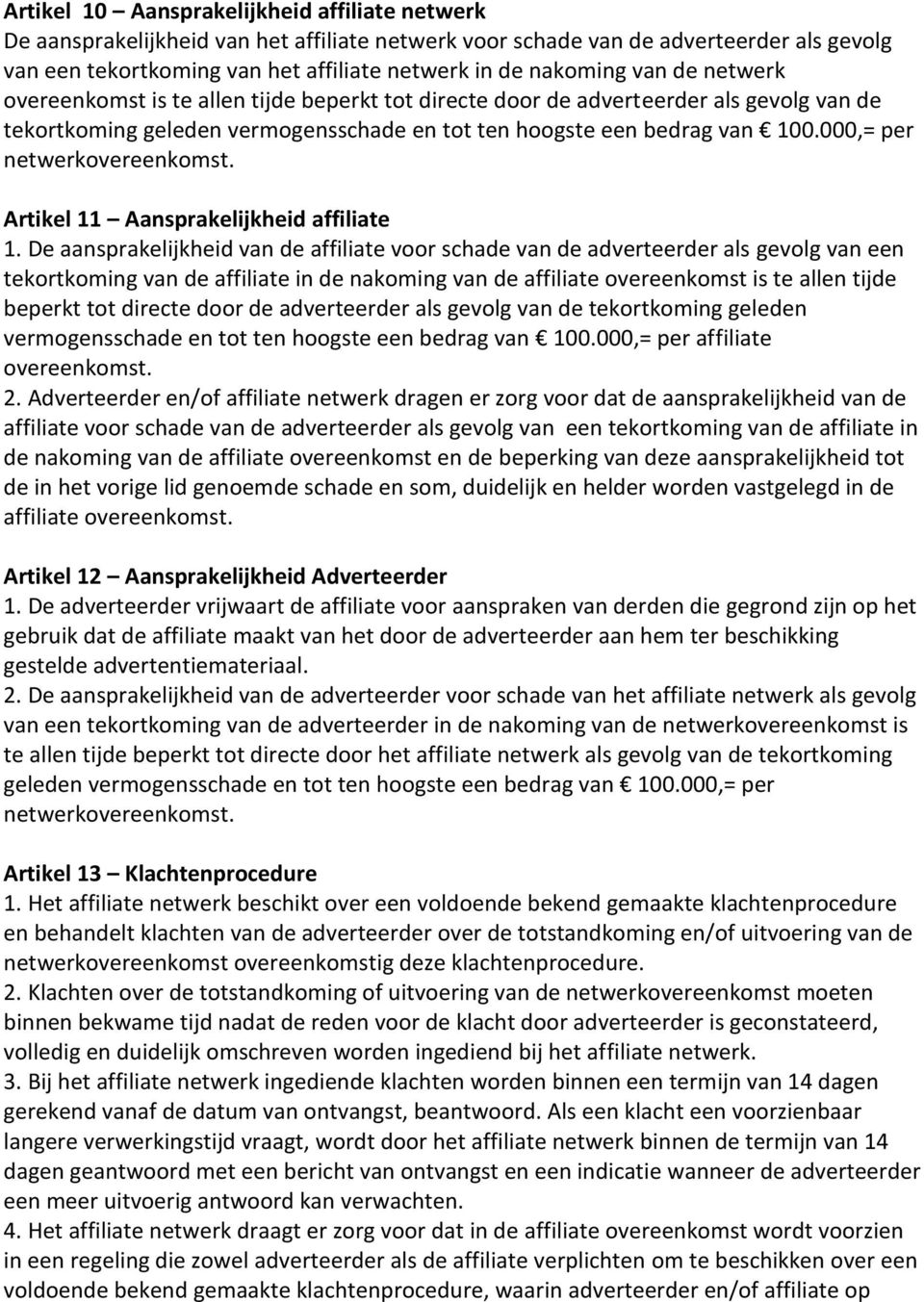 000,= per netwerkovereenkomst. Artikel 11 Aansprakelijkheid affiliate 1.