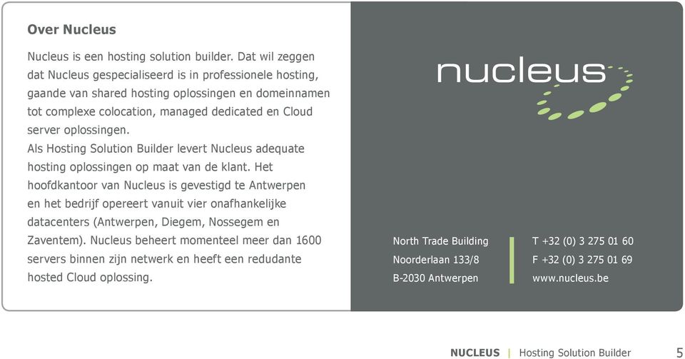 oplossingen. Als Hosting Solution Builder levert Nucleus adequate hosting oplossingen op maat van de klant.