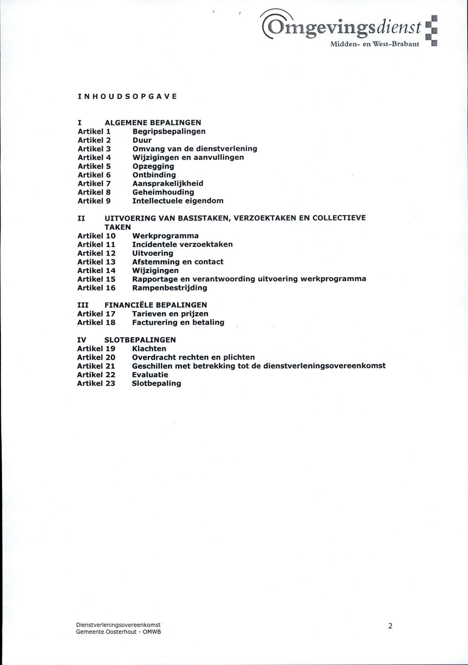 Uitvoering 13 Afstemming en contact 14 Wijzigingen 15 Rapportage en verantwoording uitvoering werkprogramma 16 Rampenbestrijding III FINANCIËLE BEPALINGEN 17 Tarieven en