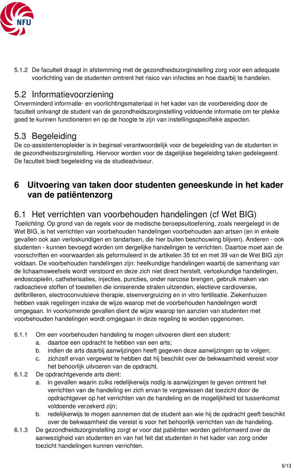 informatie om ter plekke goed te kunnen functioneren en op de hoogte te zijn van instellingsspecifieke aspecten. 5.