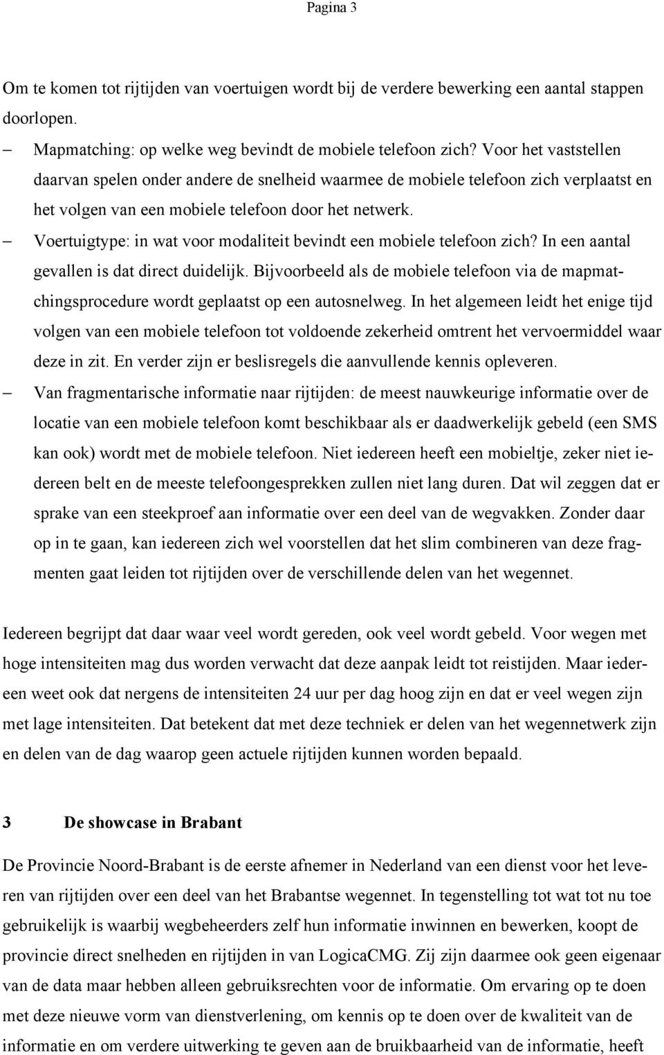 Voertuigtype: in wat voor modaliteit bevindt een mobiele telefoon zich? In een aantal gevallen is dat direct duidelijk.