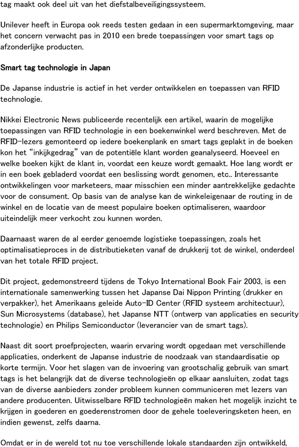 Smart tag technologie in Japan De Japanse industrie is actief in het verder ontwikkelen en toepassen van RFID technologie.