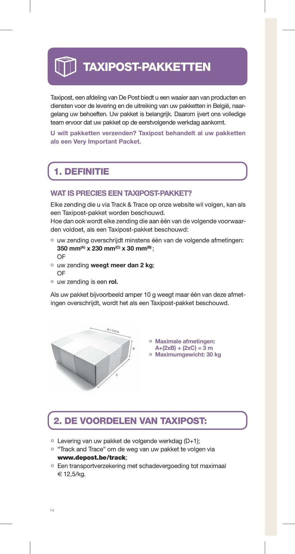 Taxipost behandelt al uw pakketten als een Very Important Packet. 1. Definitie Wat is Precies een taxipostpakket?