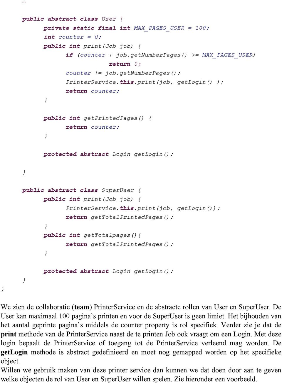 print(job, getlogin() ); return counter; public int getprintedpages() { return counter; protected abstract Login getlogin(); public abstract class SuperUser { public int print(job job) {