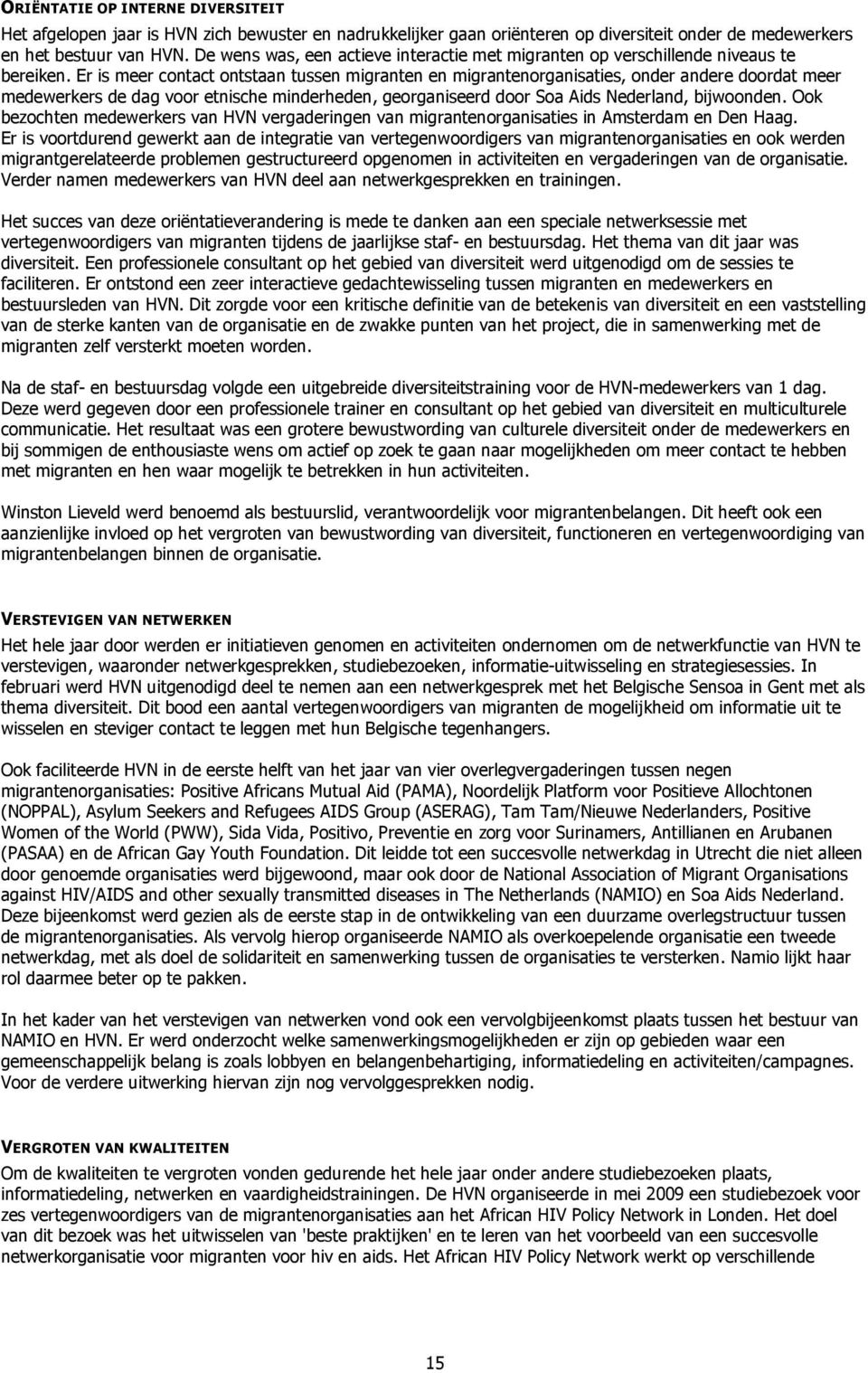 Er is meer contact ontstaan tussen migranten en migrantenorganisaties, onder andere doordat meer medewerkers de dag voor etnische minderheden, georganiseerd door Soa Aids Nederland, bijwoonden.