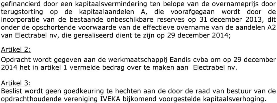 dient te zijn op 29 december 2014; Artikel 2: Opdracht wordt gegeven aan de werkmaatschappij Eandis cvba om op 29 december 2014 het in artikel 1 vermelde bedrag over te maken