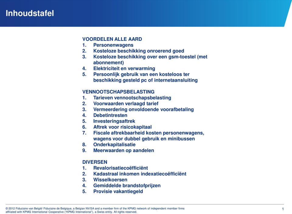 Vermeerdering onvoldoende voorafbetaling 4. Debetintresten 5. Investeringsaftrek 6. Aftrek voor risicokapitaal 7.