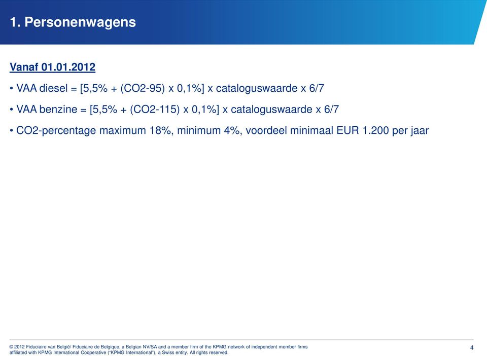 cataloguswaarde x 6/7 VAA benzine = [5,5% + (CO2-115) x