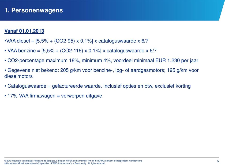 cataloguswaarde x 6/7 CO2-percentage maximum 18%, minimum 4%, voordeel minimaal EUR 1.