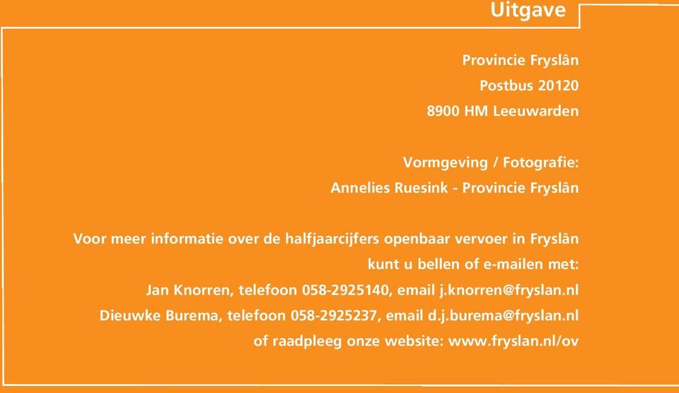 Fryslân kunt u bellen of e-mailen met: Jan Knorren, telefoon 058-2925140, email j.knorren@fryslan.