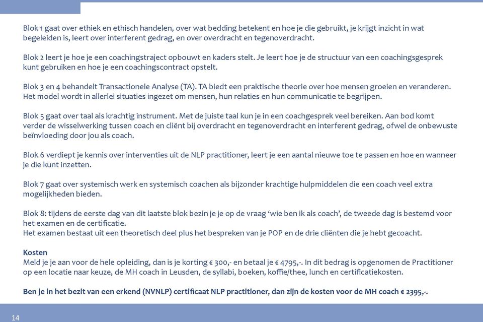 Blok 3 en 4 behandelt Transactionele Analyse (TA). TA biedt een praktische theorie over hoe mensen groeien en veranderen.