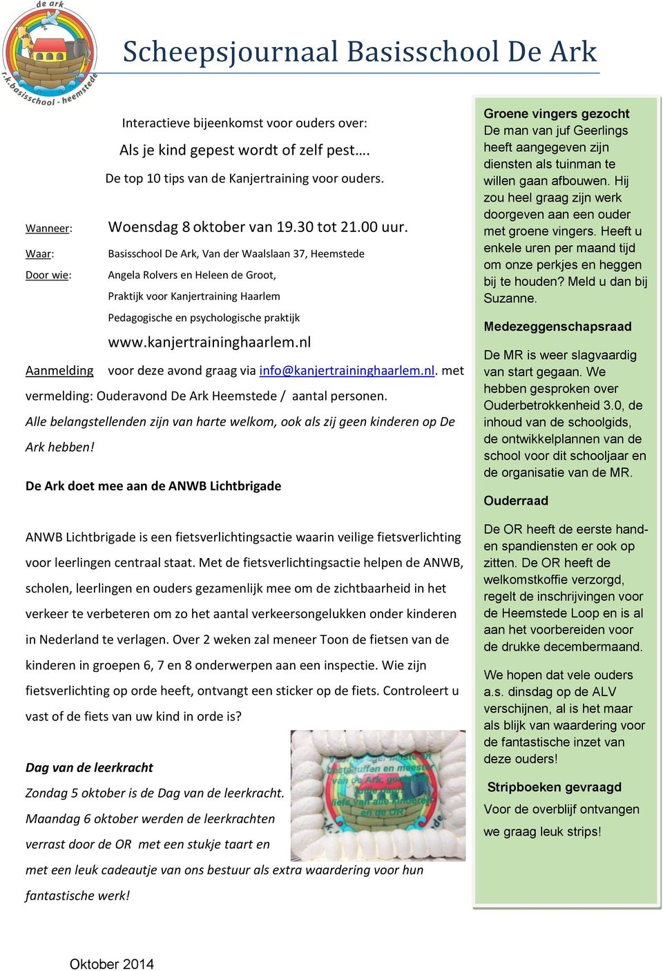 Basisschool De Ark, Van der Waalslaan 37, Heemstede Angela Rolvers en Heleen de Groot, Praktijk voor Kanjertraining Haarlem Pedagogische en psychologische praktijk www.kanjertraininghaarlem.