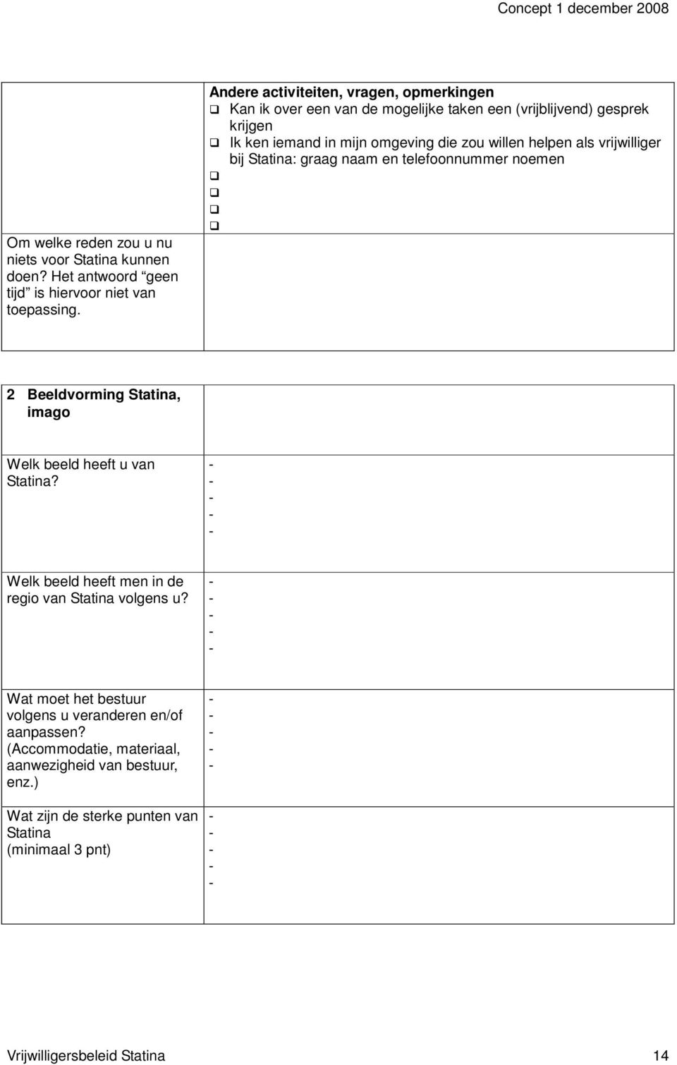 helpen als vrijwilliger bij Statina: graag naam en telefoonnummer noemen 2 Beeldvorming Statina, imago Welk beeld heeft u van Statina?