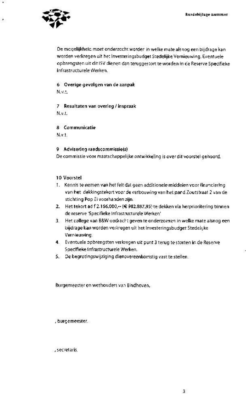 6 Overige gevolgen van de aanpak 7 Resultaten van overleg / inspraak 8 Communicatie 9 Advisering raadscommissie(sl De commissie voor maatschappelijke ontwikkeling is over dit voorstel gehoord.