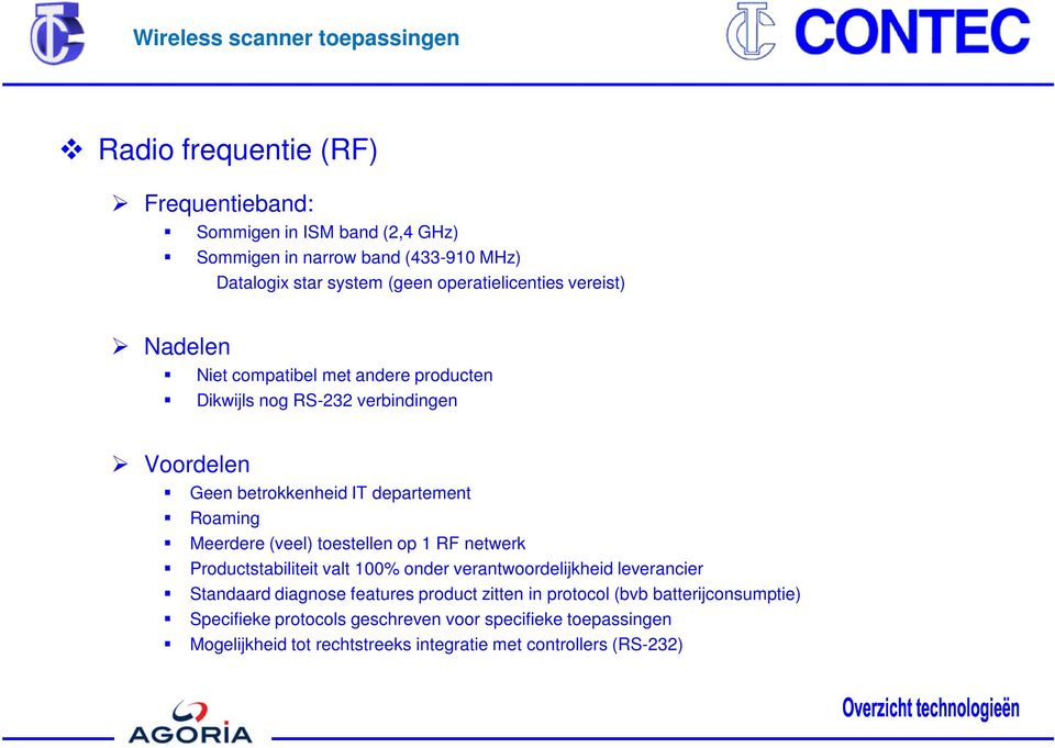 (veel) toestellen op 1 RF netwerk Productstabiliteit valt 100% onder verantwoordelijkheid leverancier Standaard diagnose features product zitten in