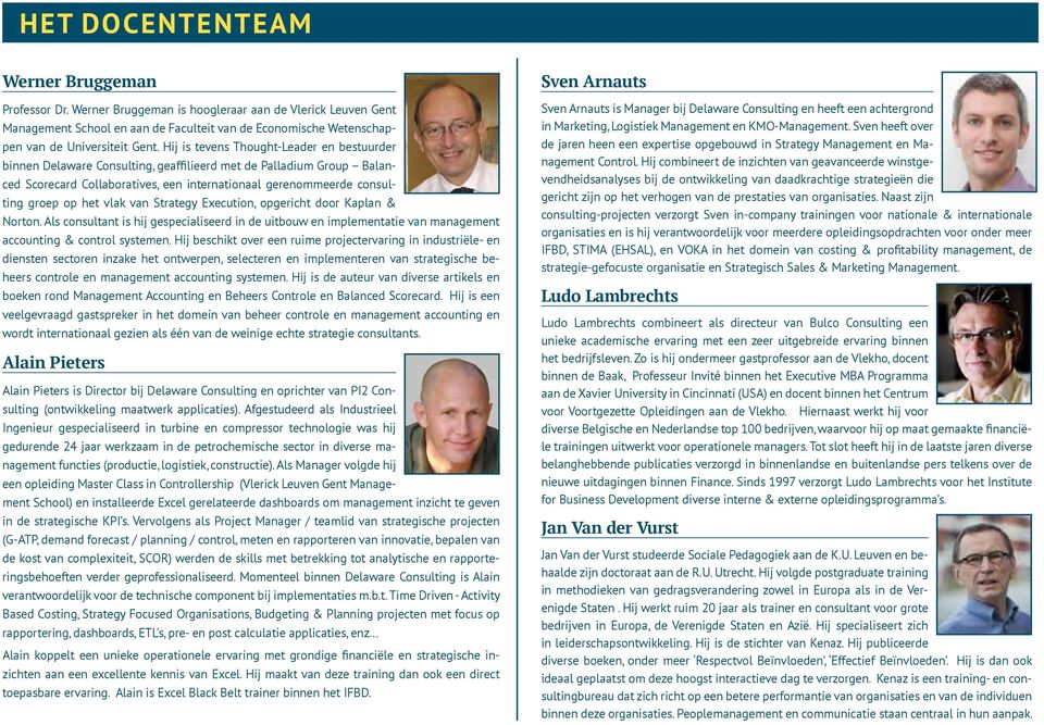 Hij is tevens Thought-Leader en bestuurder binnen Delaware Consulting, geaffilieerd met de Palladium Group Balanced Scorecard Collaboratives, een internationaal gerenommeerde consulting groep op het