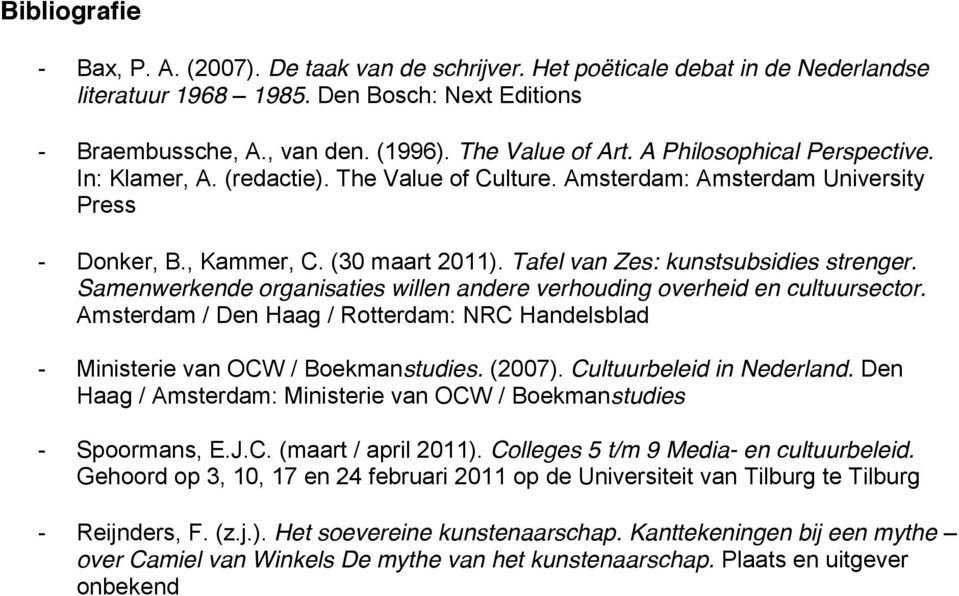 Samenwerkende organisaties willen andere verhouding overheid en cultuursector. Amsterdam / Den Haag / Rotterdam: NRC Handelsblad - Ministerie van OCW / Boekmanstudies. (2007).