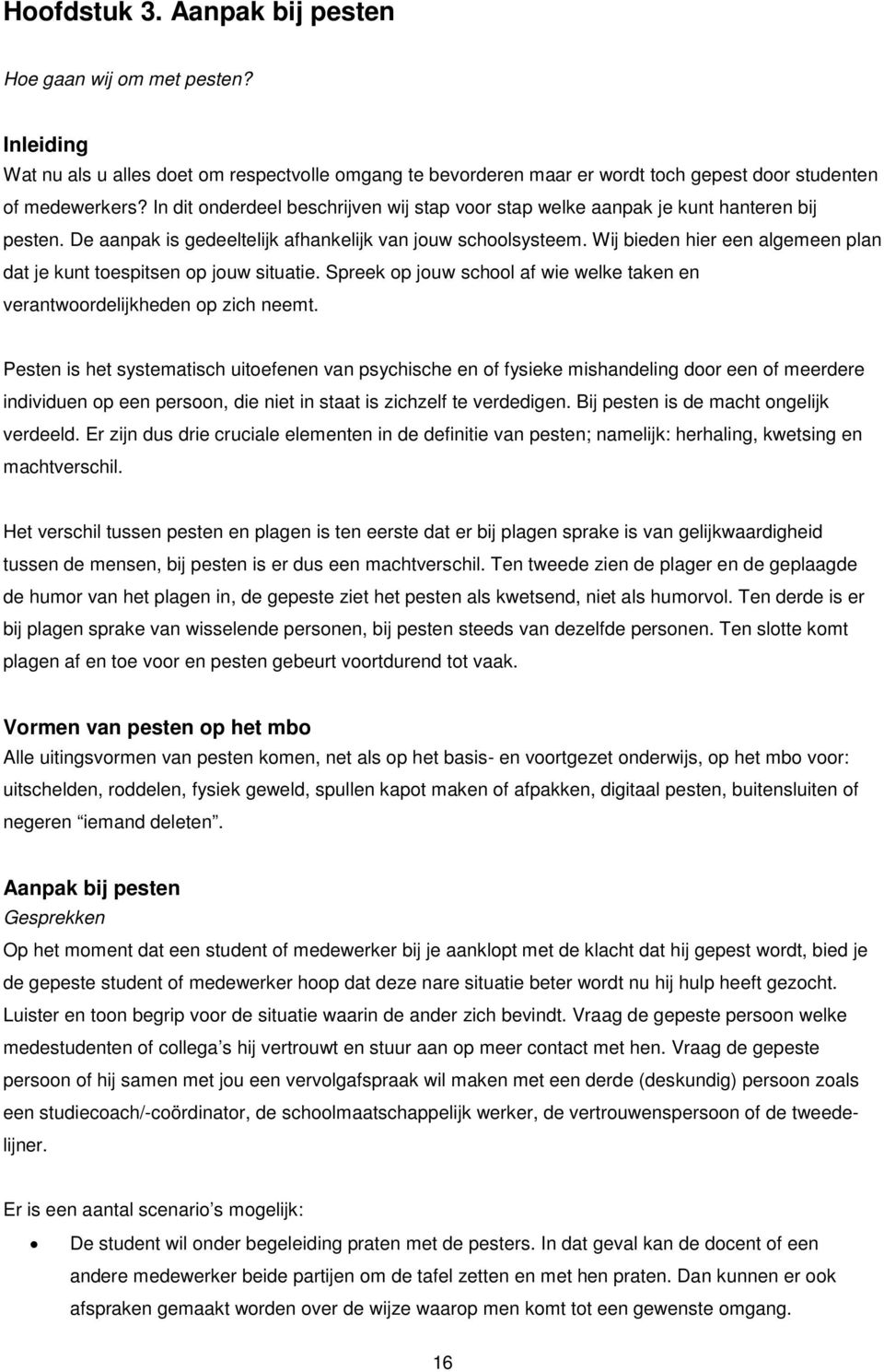 Wij bieden hier een algemeen plan dat je kunt toespitsen op jouw situatie. Spreek op jouw school af wie welke taken en verantwoordelijkheden op zich neemt.