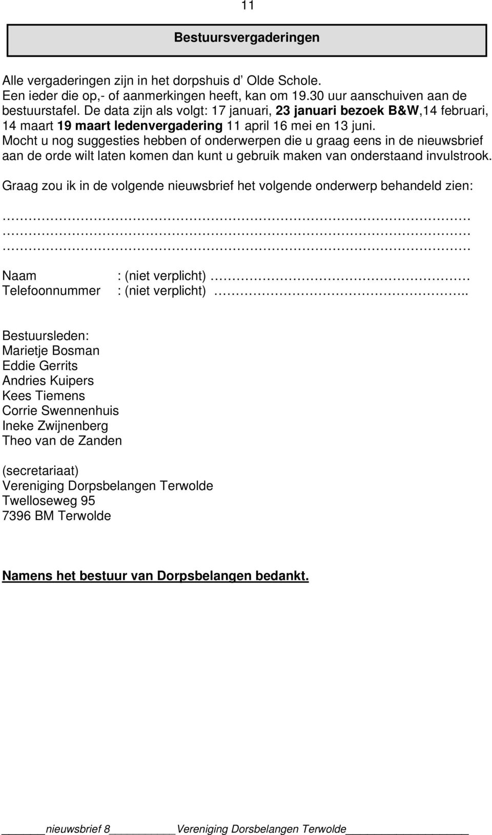 Mocht u nog suggesties hebben of onderwerpen die u graag eens in de nieuwsbrief aan de orde wilt laten komen dan kunt u gebruik maken van onderstaand invulstrook.