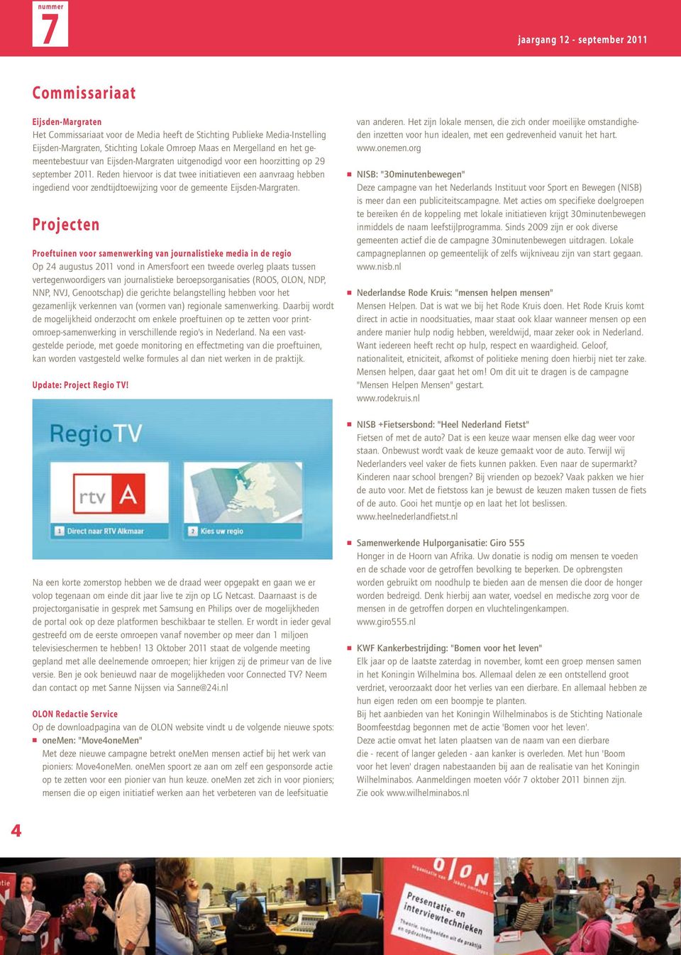 Reden hiervoor is dat twee initiatieven een aanvraag hebben ingediend voor zendtijdtoewijzing voor de gemeente Eijsden-Margraten.