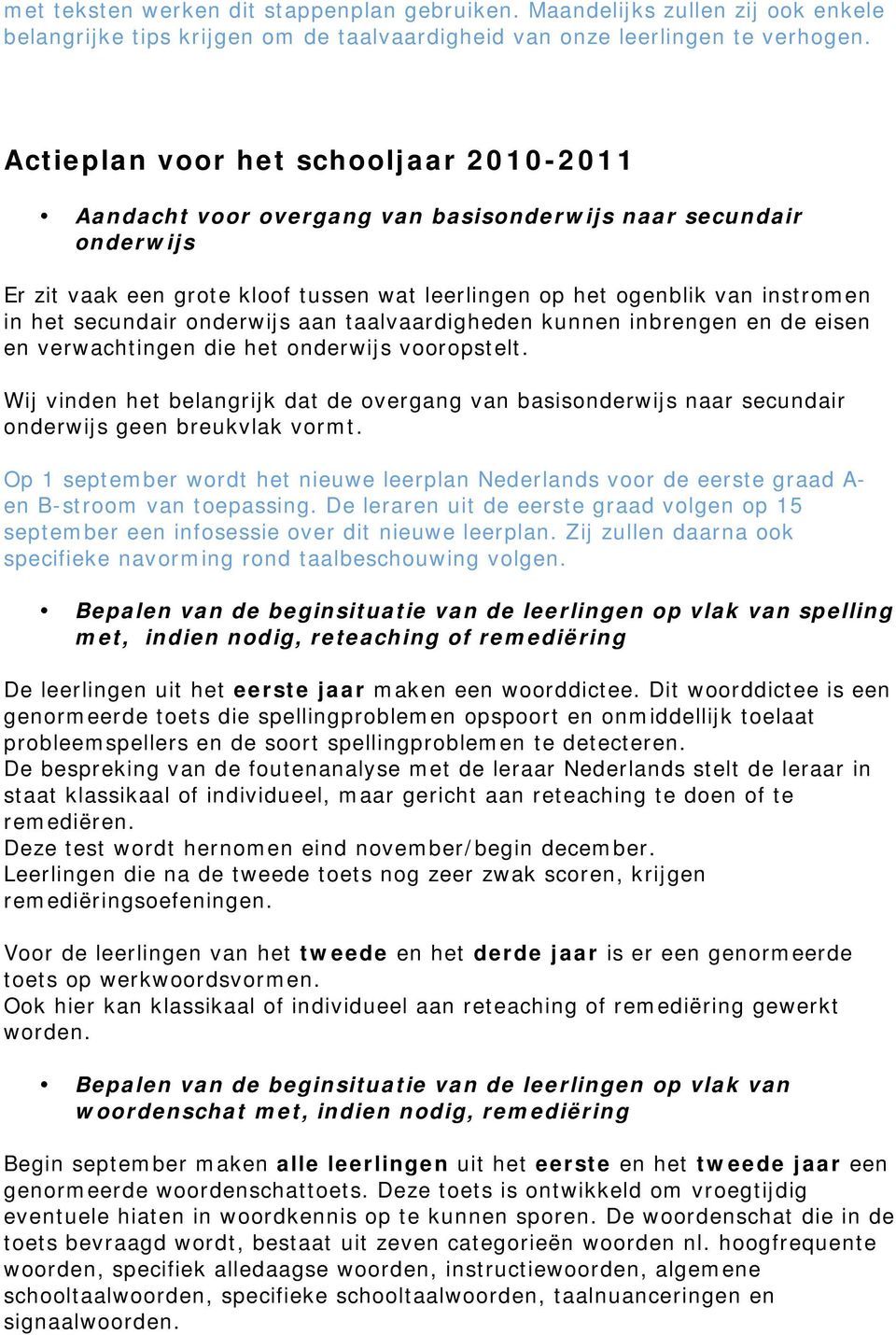 secundair onderwijs aan taalvaardigheden kunnen inbrengen en de eisen en verwachtingen die het onderwijs vooropstelt.