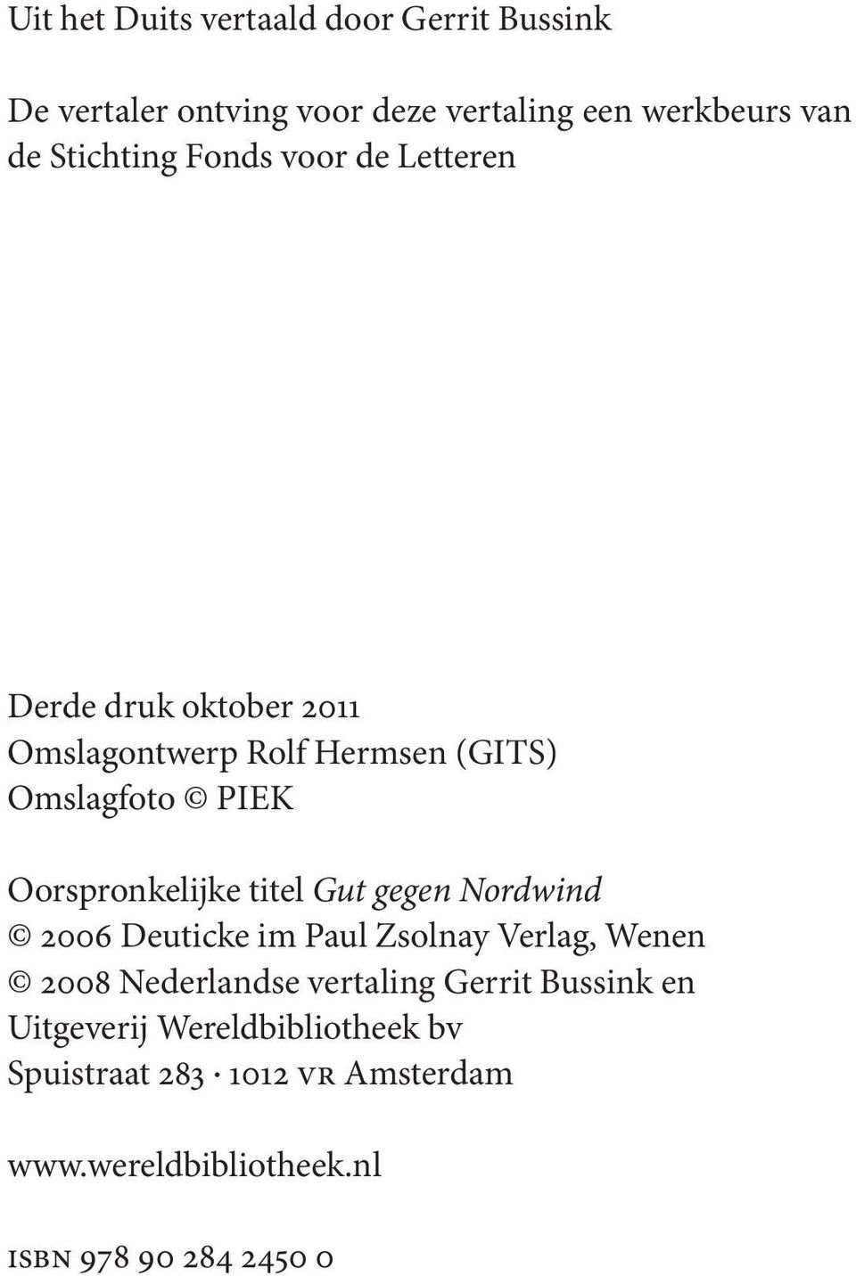 titel Gut gegen Nordwind 2006 Deuticke im Paul Zsolnay Verlag, Wenen 2008 Nederlandse vertaling Gerrit Bussink en