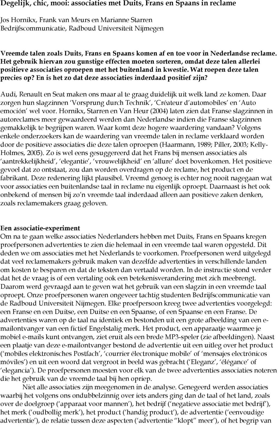 Het gebruik hiervan zou gunstige effecten moeten sorteren, omdat deze talen allerlei positieve associaties oproepen met het buitenland in kwestie. Wat roepen deze talen precies op?