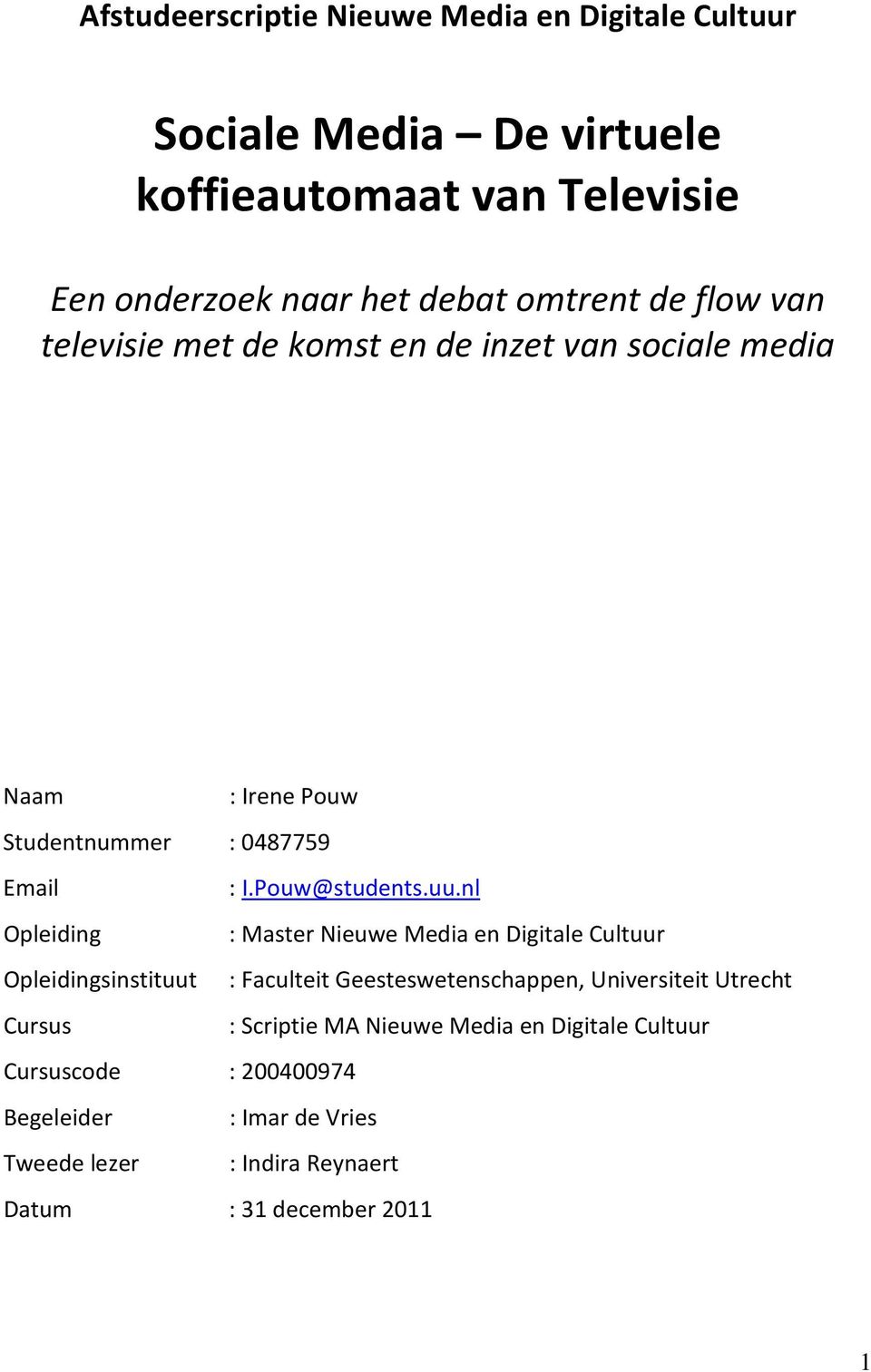 nl Opleiding : Master Nieuwe Media en Digitale Cultuur Opleidingsinstituut : Faculteit Geesteswetenschappen, Universiteit Utrecht Cursus :