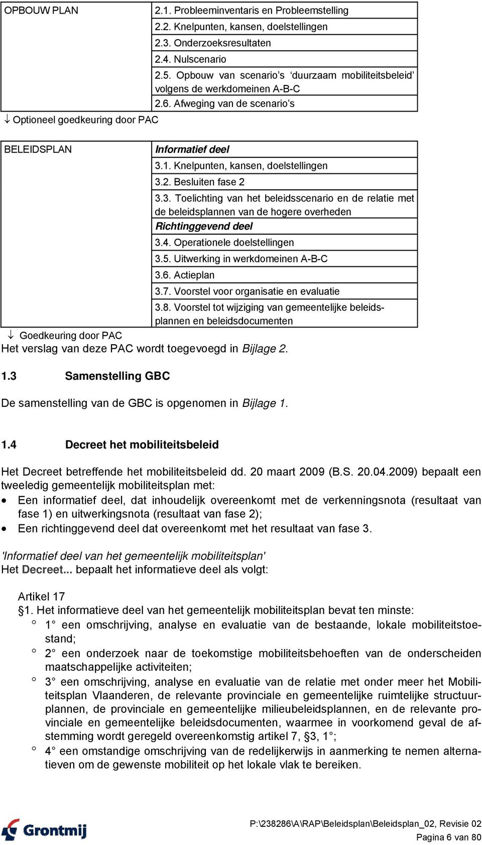 Knelpunten, kansen, doelstellingen 3.2. Besluiten fase 2 3.3. Toelichting van het beleidsscenario en de relatie met de beleidsplannen van de hogere overheden Richtinggevend deel 3.4.