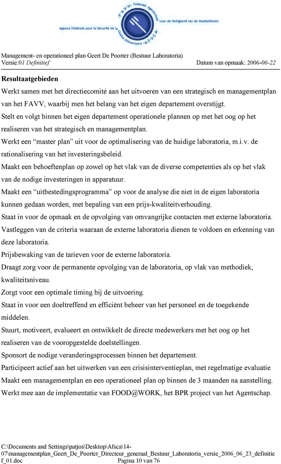 Werkt een master plan uit voor de optimalisering van de huidige laboratoria, m.i.v. de rationalisering van het investeringsbeleid.