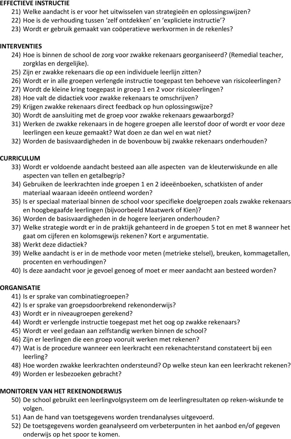 (Remedial teacher, zorgklas en dergelijke). 25) Zijn er zwakke rekenaars die op een individuele leerlijn zitten?