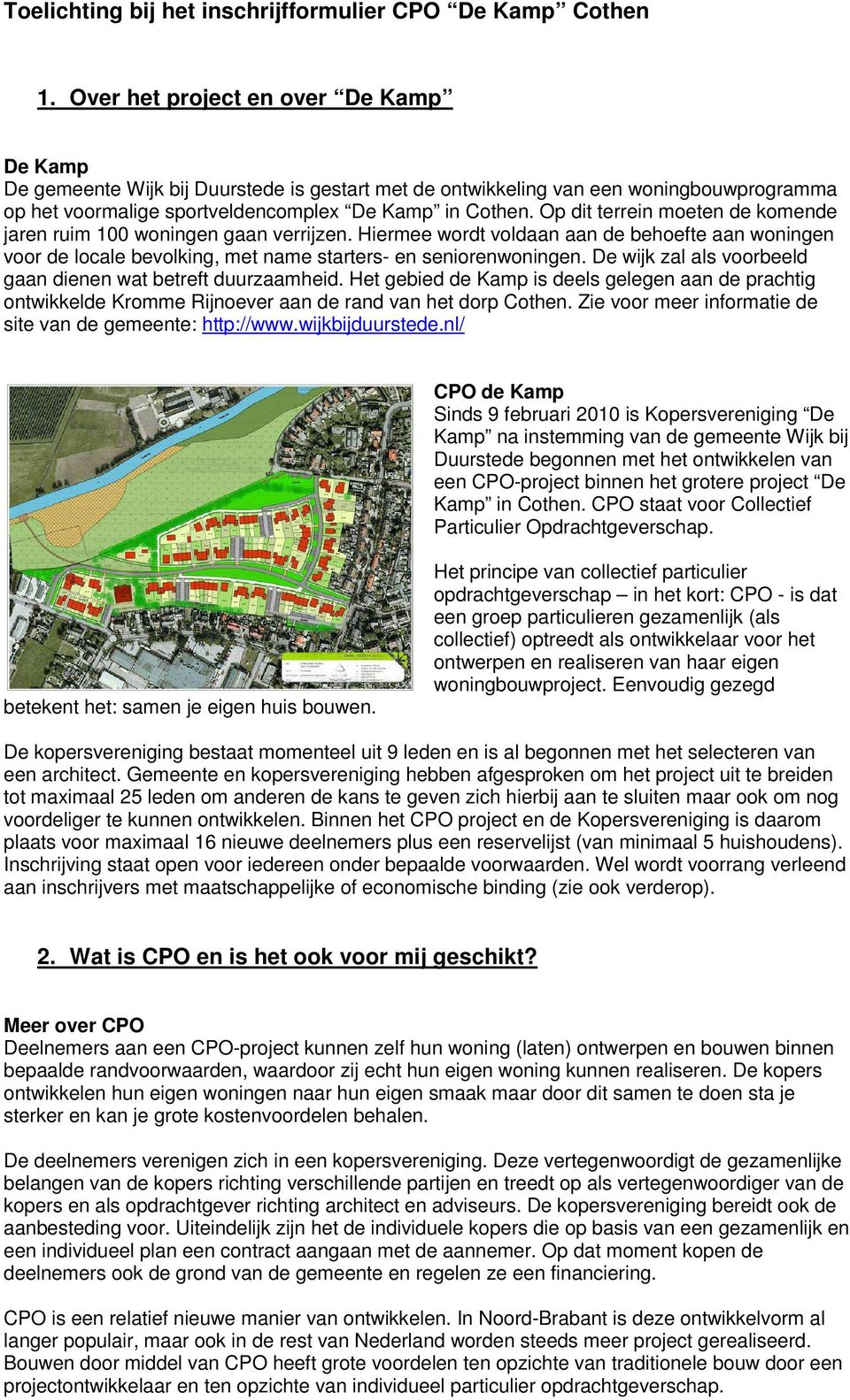 De wijk zal als voorbeeld gaan dienen wat betreft duurzaamheid. Het gebied de Kamp is deels gelegen aan de prachtig ontwikkelde Kromme Rijnoever aan de rand van het dorp Cothen.
