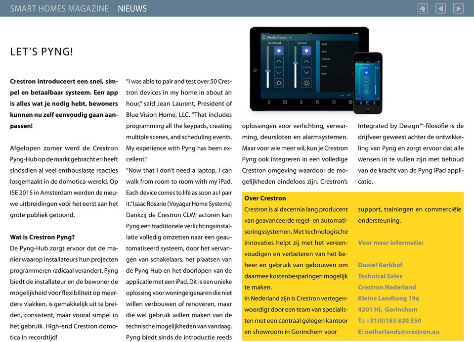 programming all the keypads, creating oplossingen voor verlichting, verwar- Integrated by Design -filosofie is de multiple scenes, and scheduling events. ming, deursloten en alarmsystemen.