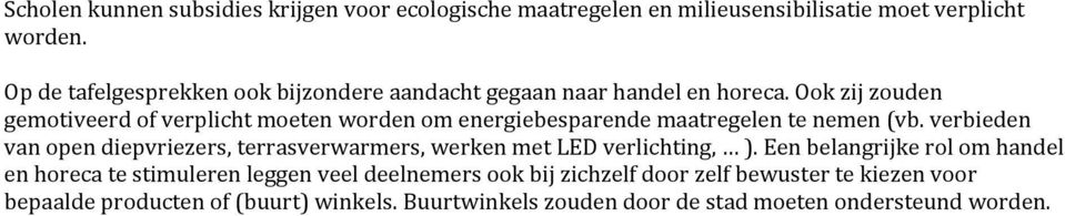 Ook zij zouden gemotiveerd of verplicht moeten worden om energiebesparende maatregelen te nemen (vb.