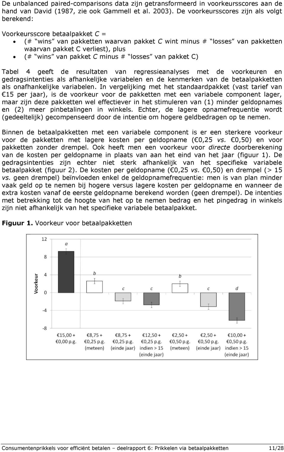 pakket C minus # losses van pakket C) Tabel 4 geeft de resultaten van regressieanalyses met de voorkeuren en gedragsintenties als afhankelijke variabelen en de kenmerken van de betaalpakketten als