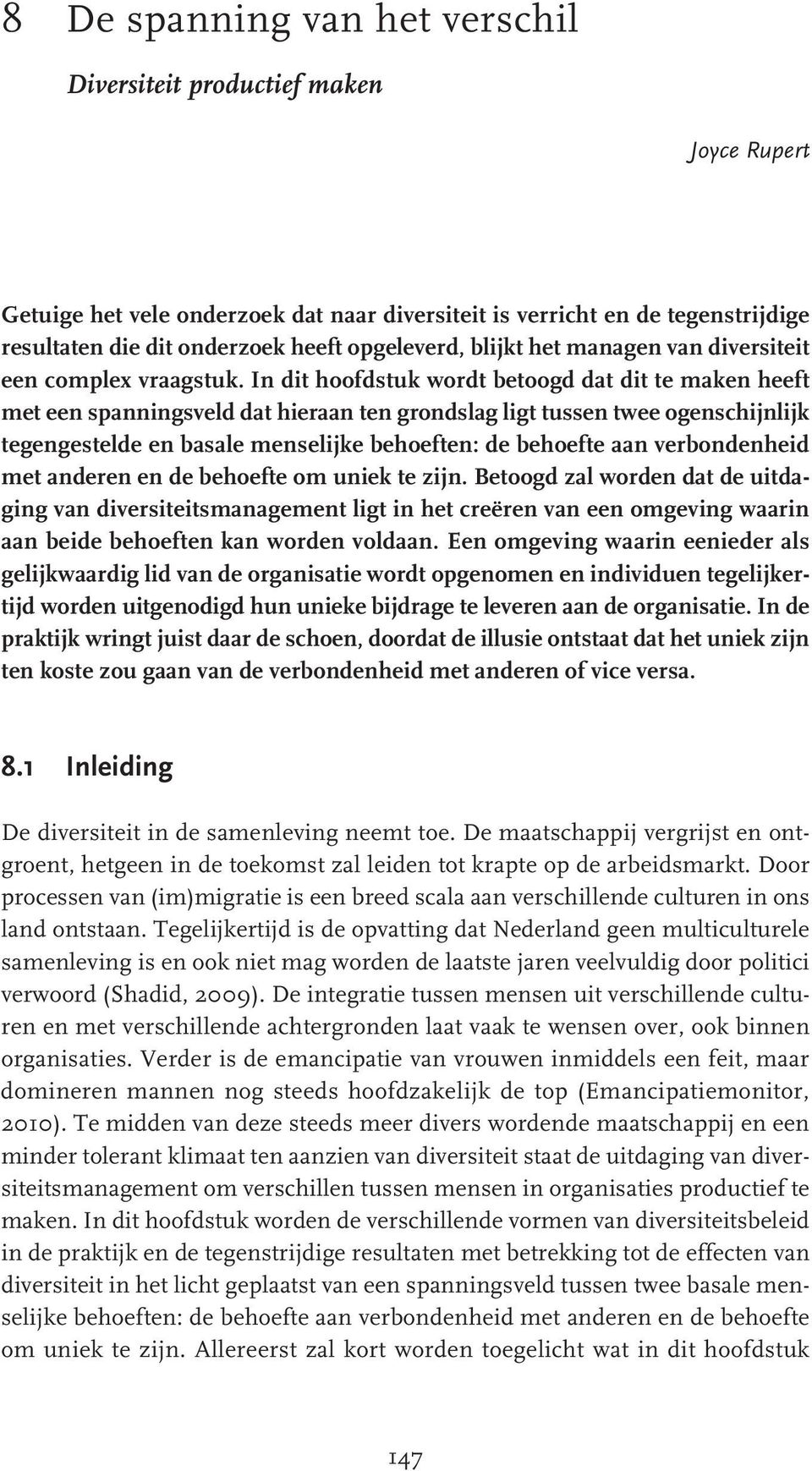 In dit hoofdstuk wordt betoogd dat dit te maken heeft met een spanningsveld dat hieraan ten grondslag ligt tussen twee ogenschijnlijk tegengestelde en basale menselijke behoeften: de behoefte aan