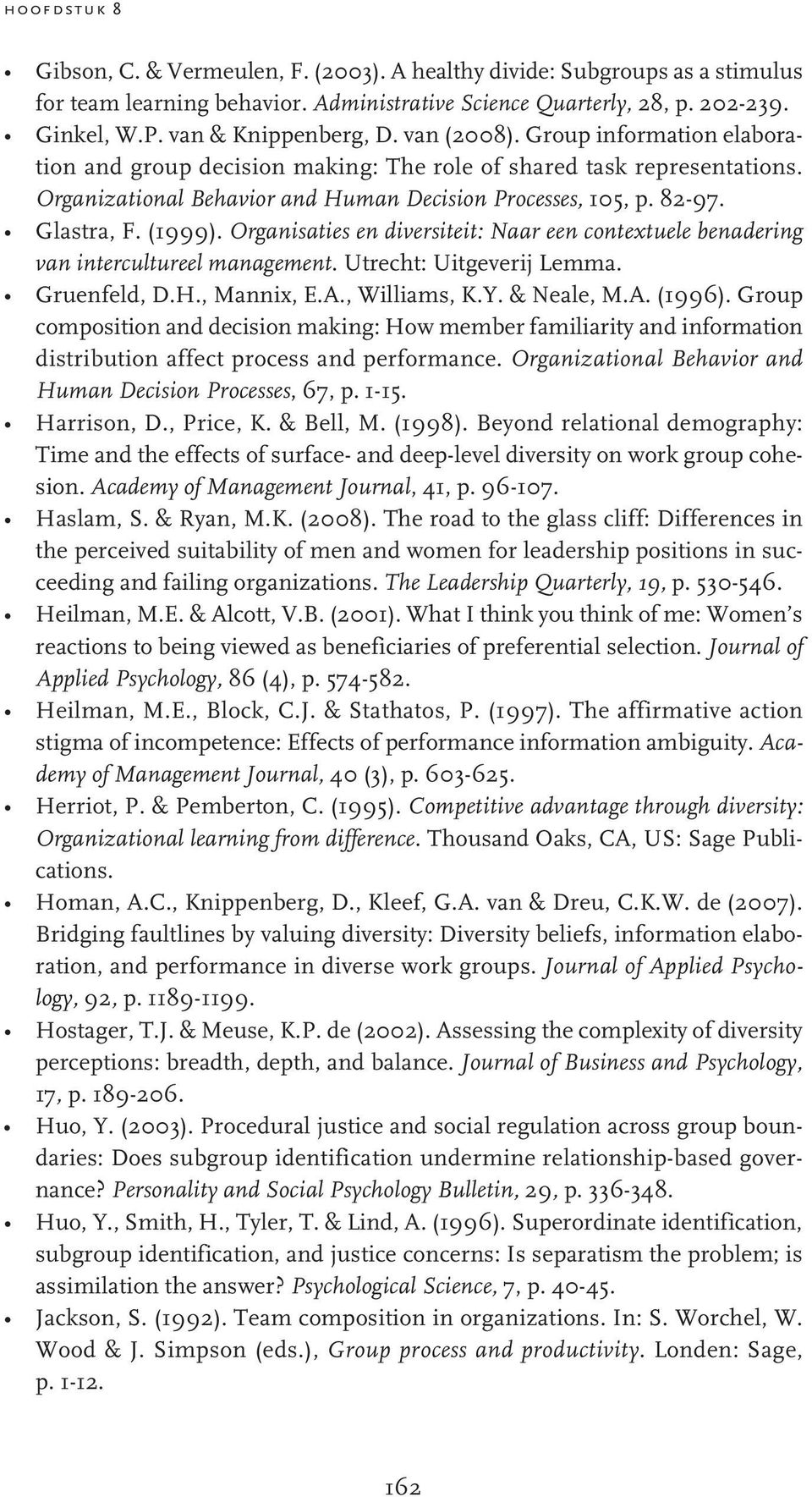 Glastra, F. (1999). Organisaties en diversiteit: Naar een contextuele benadering van intercultureel management. Utrecht: Uitgeverij Lemma. Gruenfeld, D.H., Mannix, E.A., Williams, K.Y. & Neale, M.A. (1996).