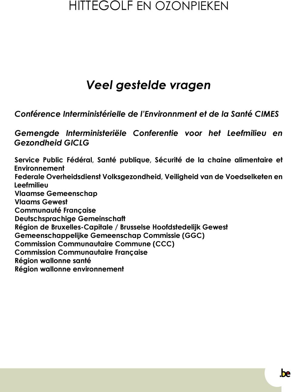 Voedselketen en Leefmilieu Vlaamse Gemeenschap Vlaams Gewest Communauté Française Deutschsprachige Gemeinschaft Région de Bruxelles-Capitale / Brusselse Hoofdstedelijk