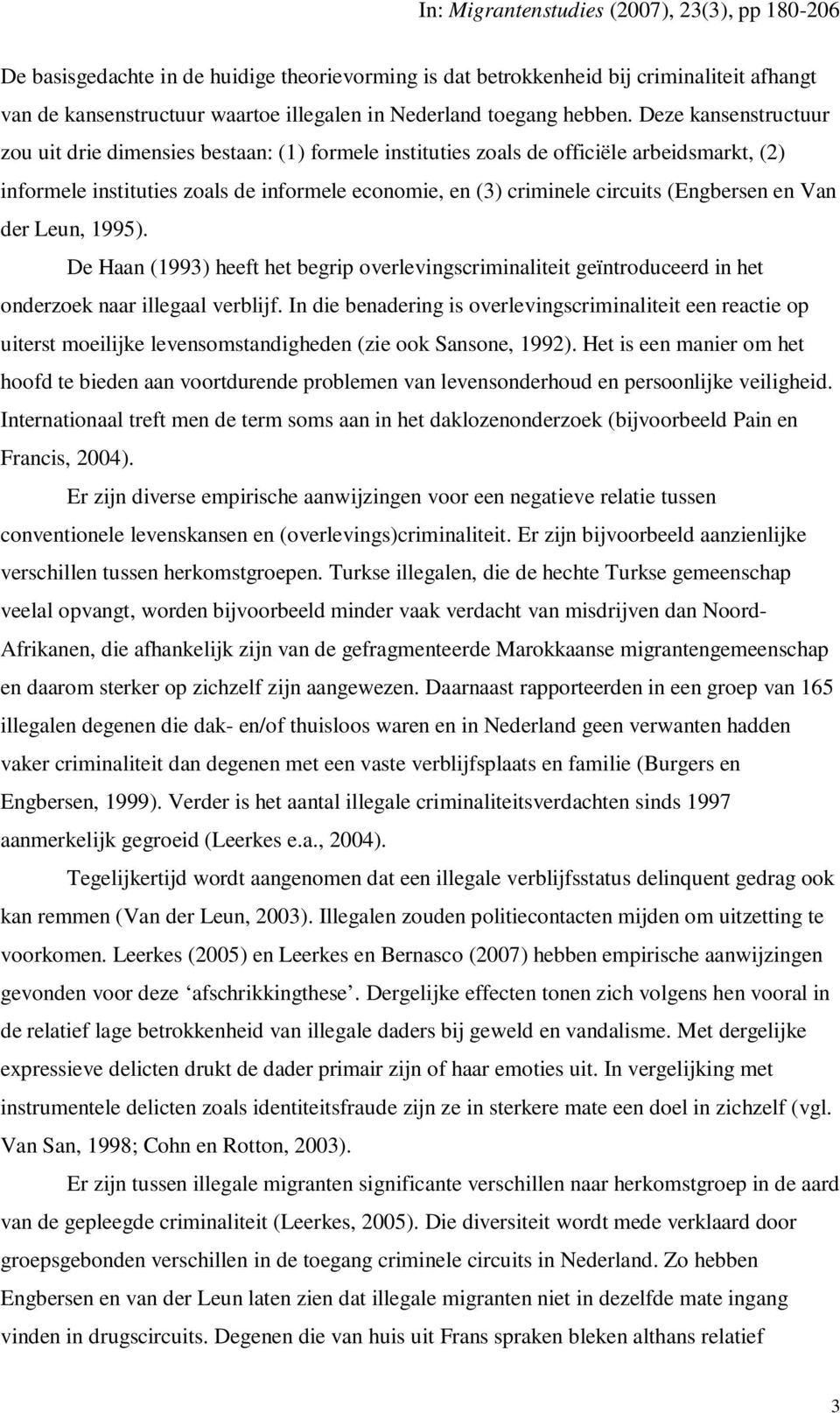 (Engbersen en Van der Leun, 1995). De Haan (1993) heeft het begrip overlevingscriminaliteit geïntroduceerd in het onderzoek naar illegaal verblijf.