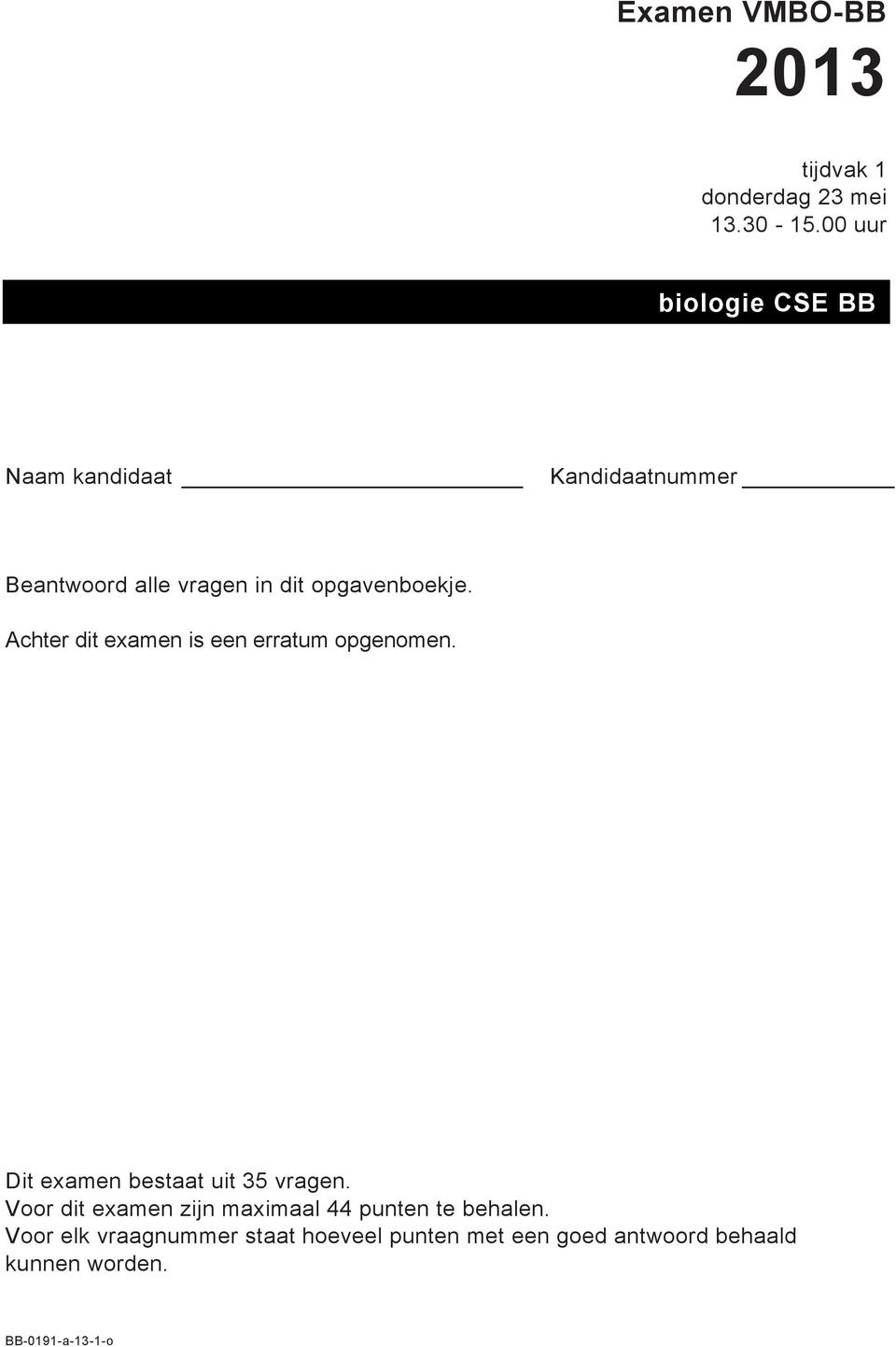 opgavenboekje. Achter dit examen is een erratum opgenomen. Dit examen bestaat uit 35 vragen.