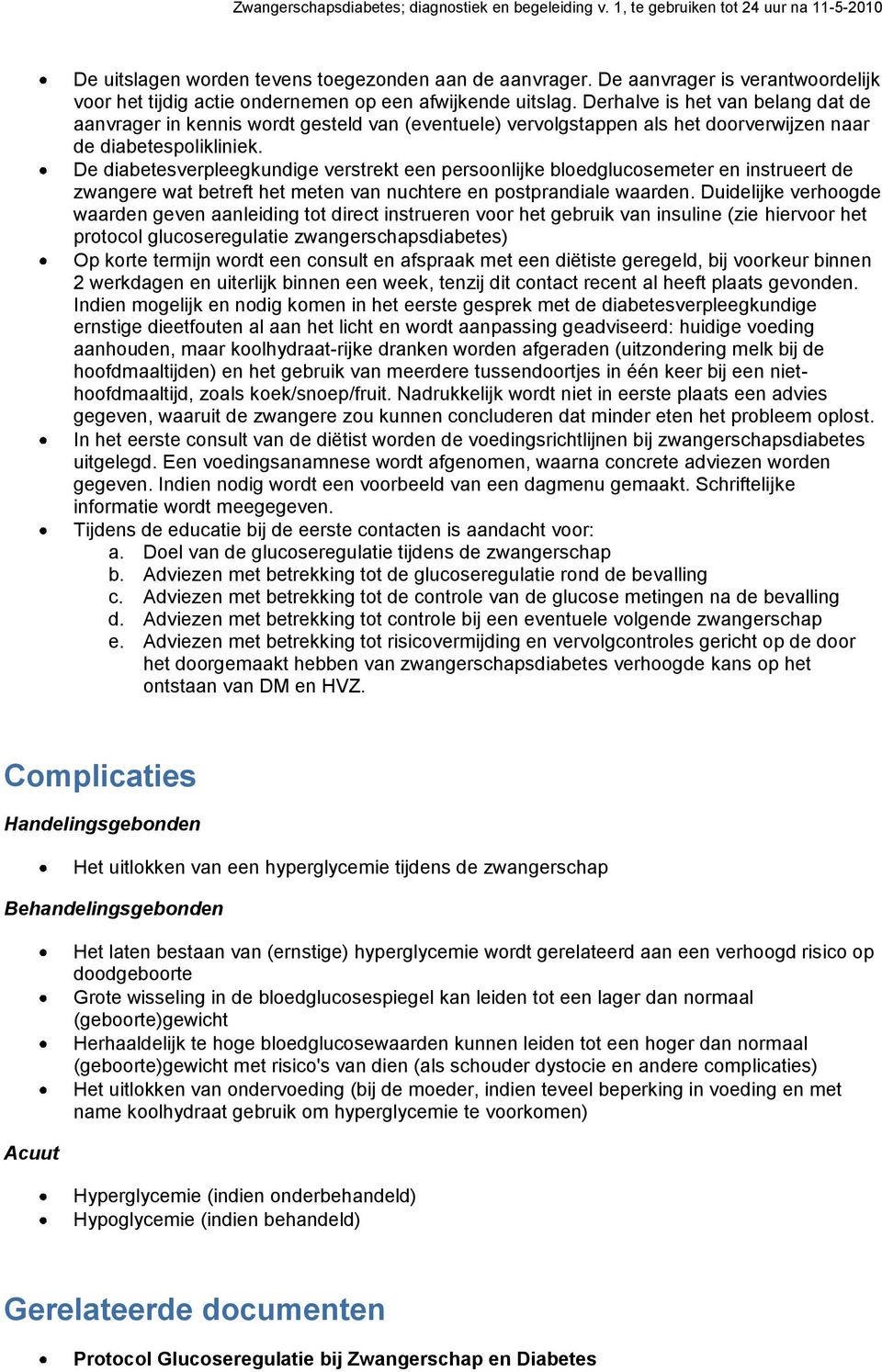 De diabetesverpleegkundige verstrekt een persoonlijke bloedglucosemeter en instrueert de zwangere wat betreft het meten van nuchtere en postprandiale waarden.