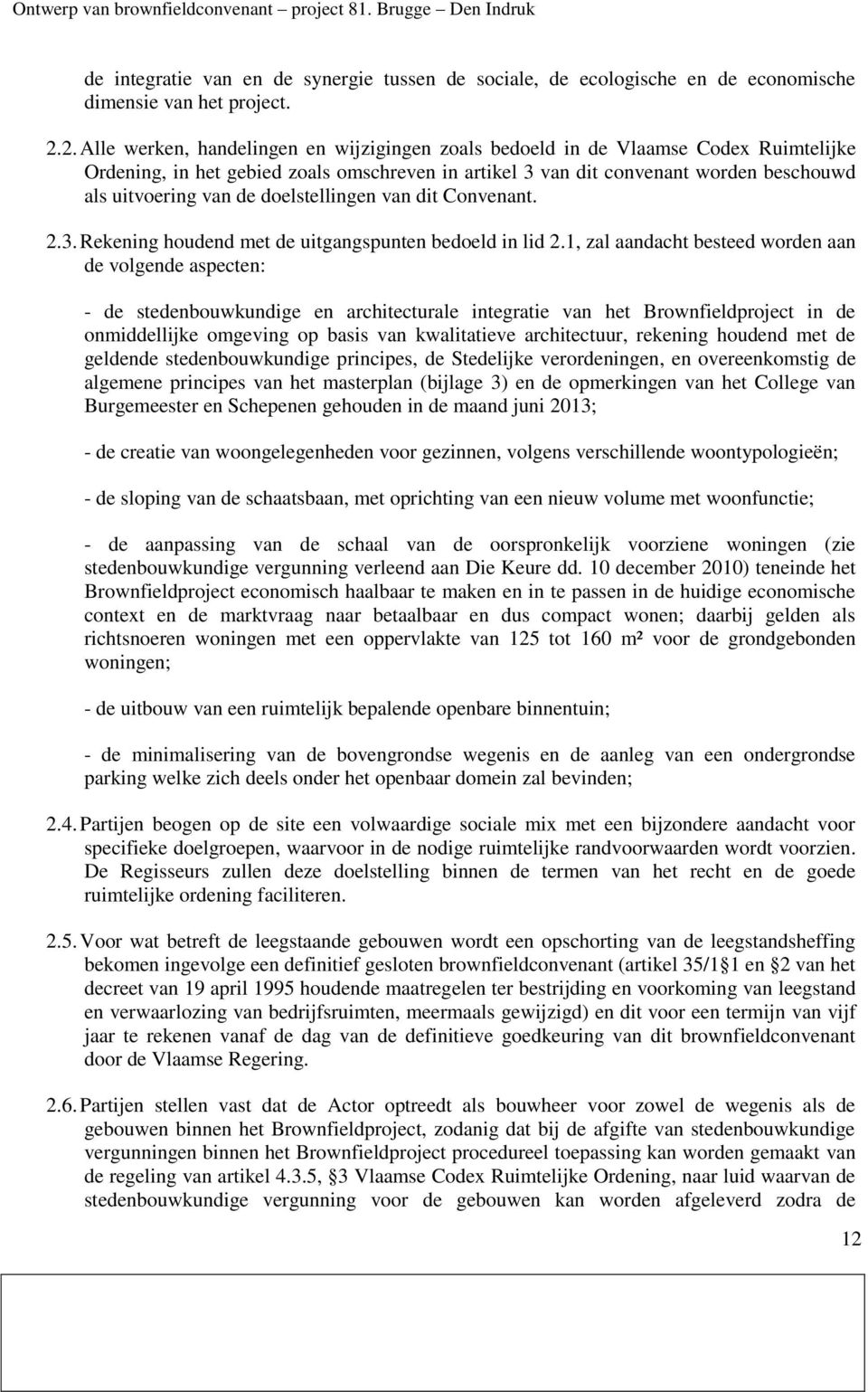 doelstellingen van dit Convenant. 2.3. Rekening houdend met de uitgangspunten bedoeld in lid 2.