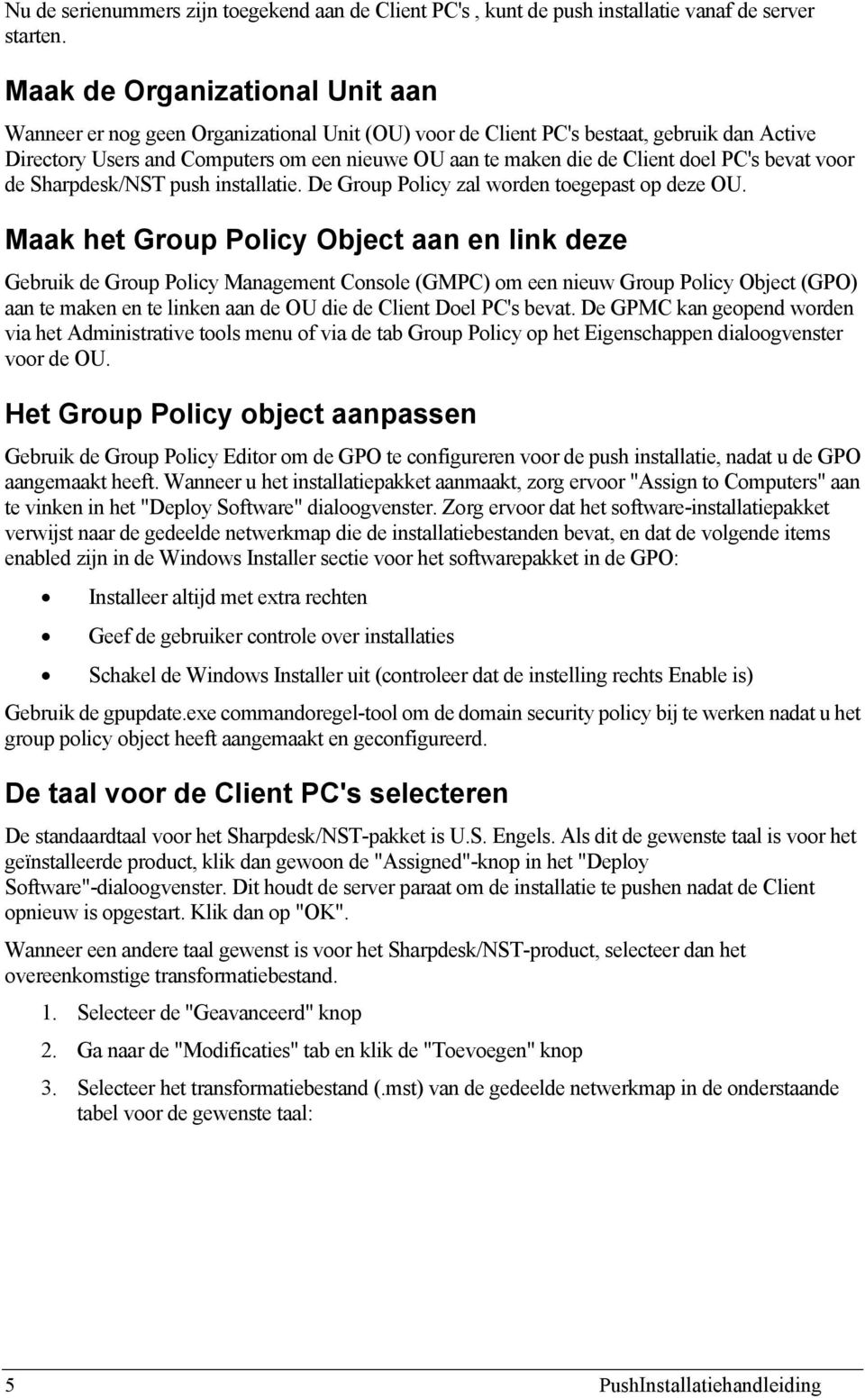 doel PC's bevat voor de Sharpdesk/NST push installatie. De Group Policy zal worden toegepast op deze OU.